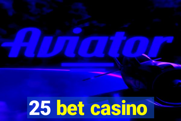 25 bet casino